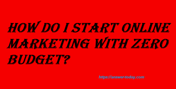 Start Online Marketing with Zero Budget