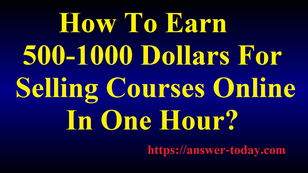 Earn 500-1000 Dollars For Selling Courses Online