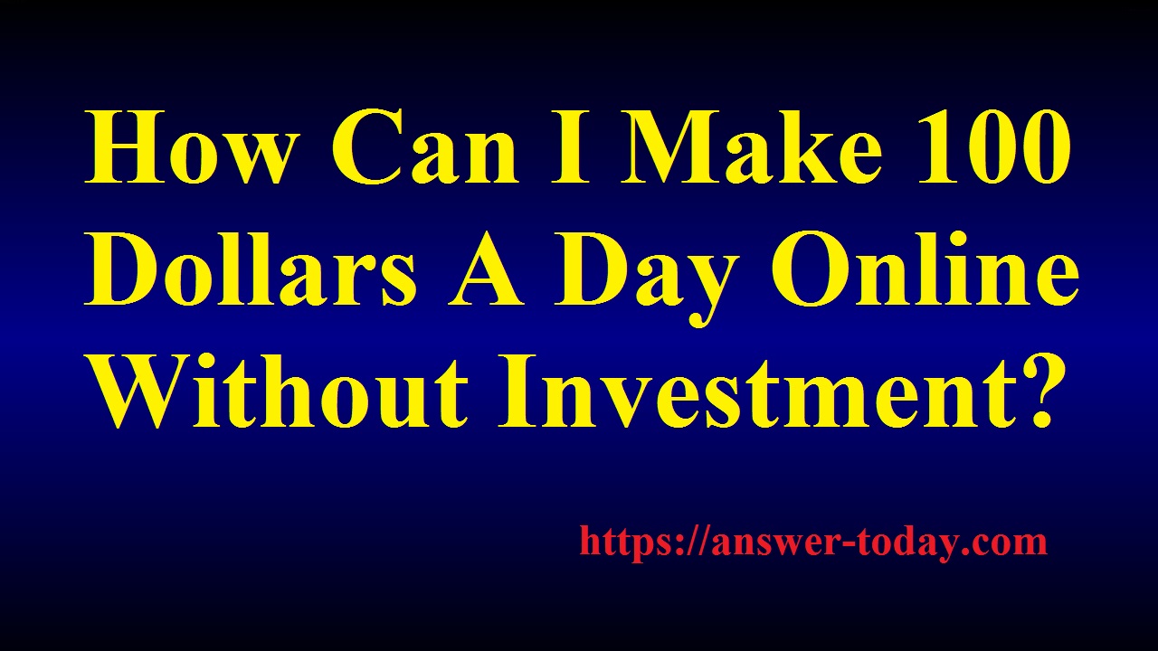 make 100 dollars a day online without investment