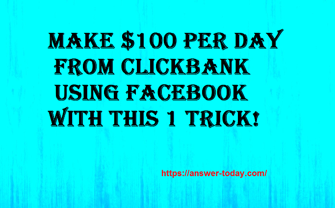 Make $100 Per Day From ClickBank Using Facebook