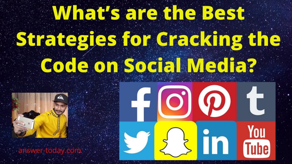 What’s are the Best Strategies for Cracking the Code on Social Media