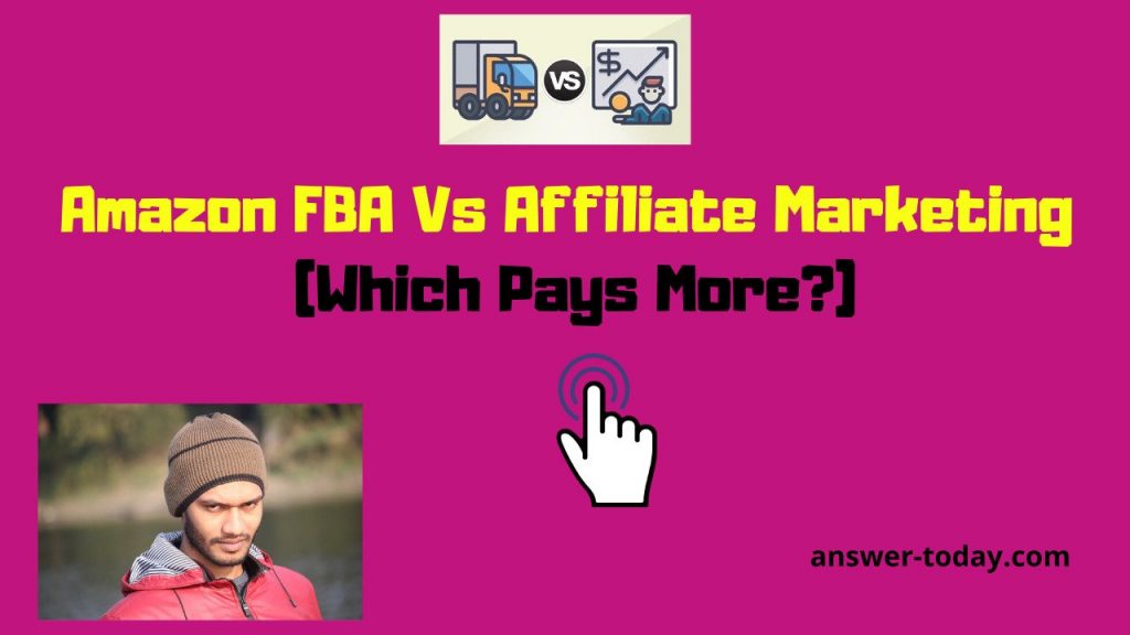 Amazon FBA Vs Affiliate Marketing