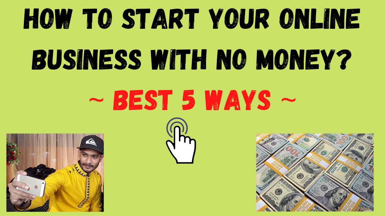 How to Start Your Online Business With No Money? 🔥Best 5 Ways🔥